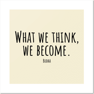 What-we-think,we-become.(Budha) Posters and Art